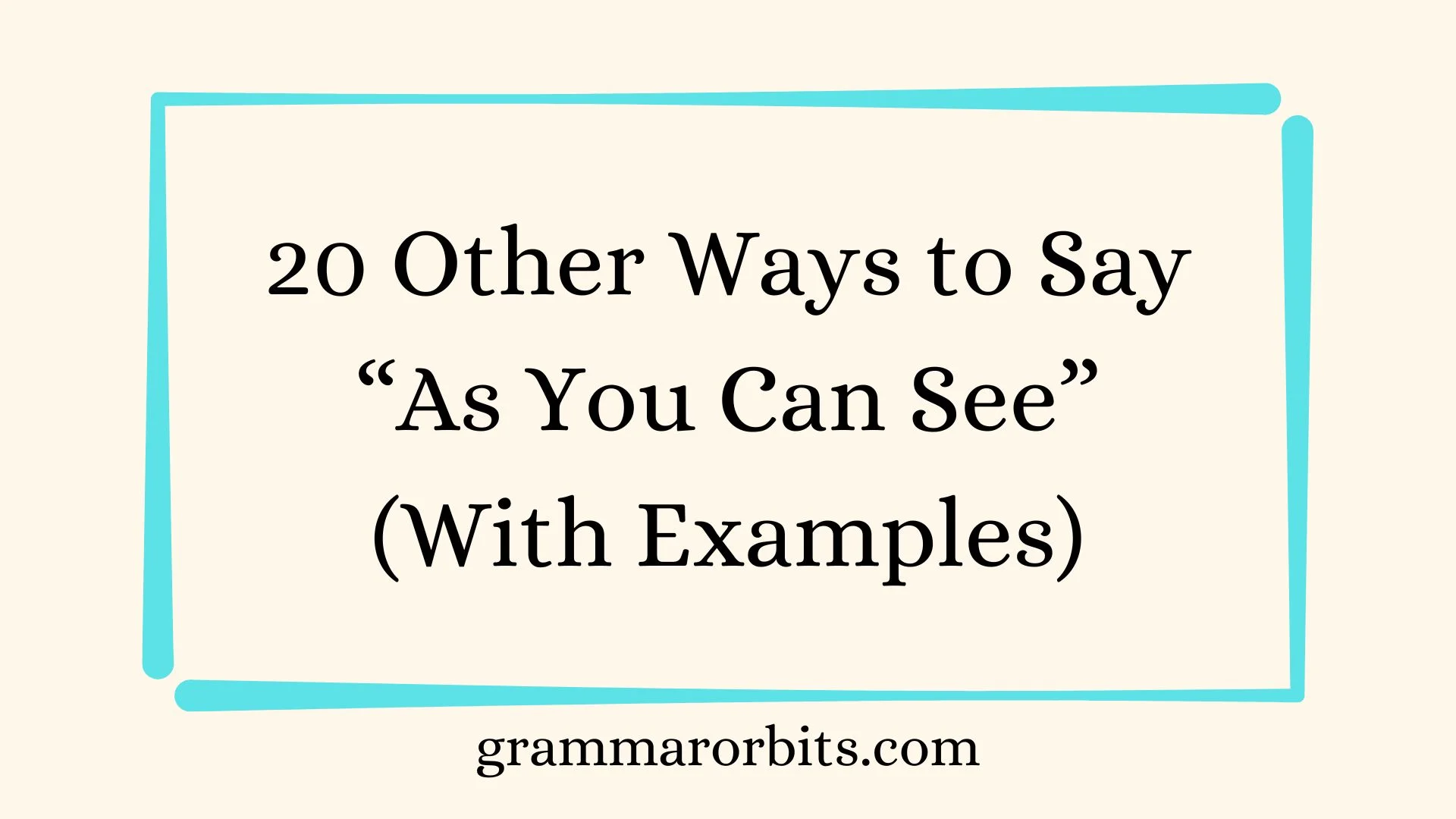 Other Ways to Say “As You Can See”