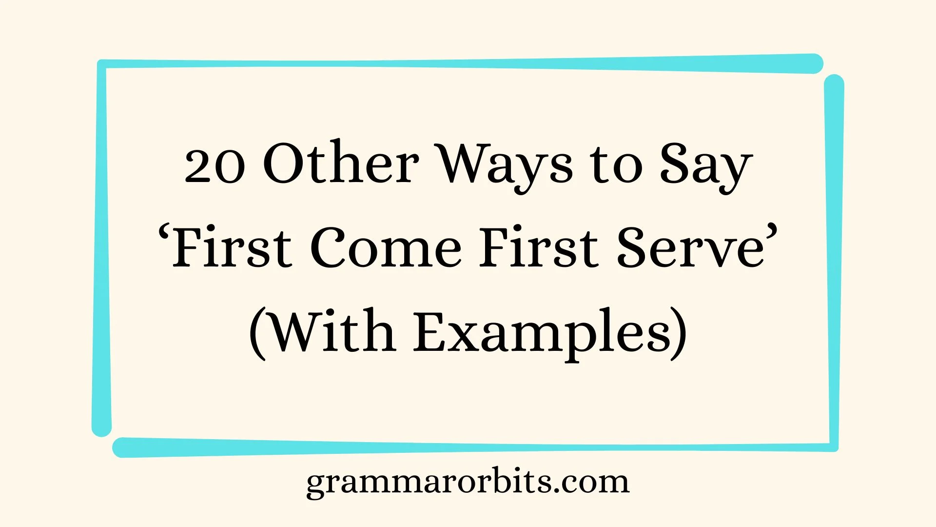 Other Ways to Say ‘First Come First Serve’