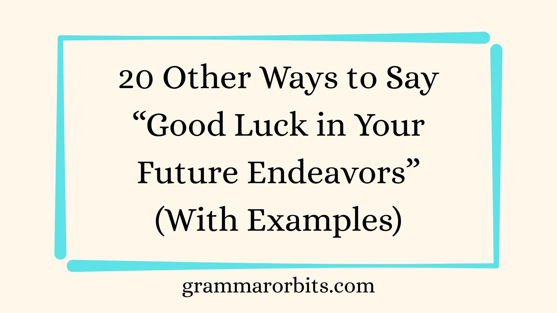 Other Ways to Say “Good Luck in Your Future Endeavors”