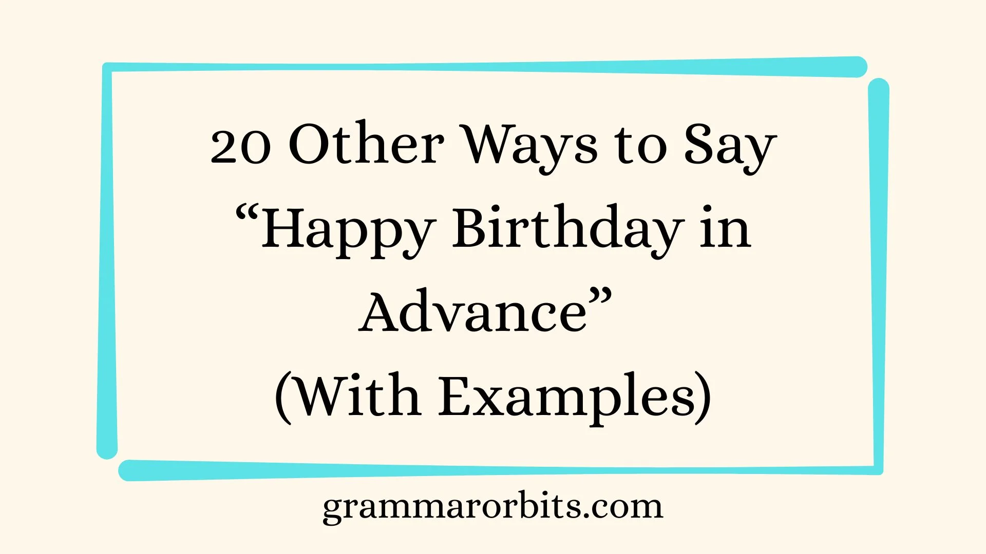 Other Ways to Say “Happy Birthday in Advance”