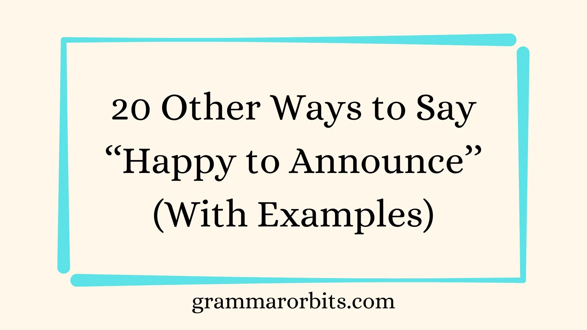 Other Ways to Say ‘‘Happy to Announce’’