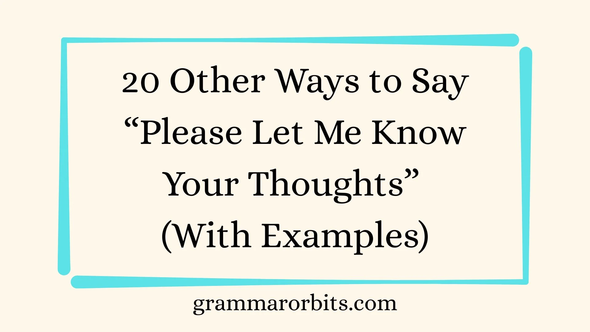 Other Ways to Say “Please Let Me Know Your Thoughts”