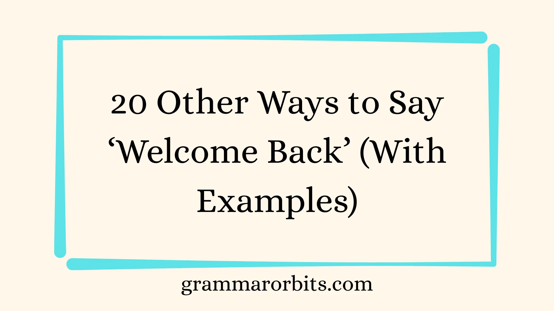 Other Ways to Say ‘Welcome Back’