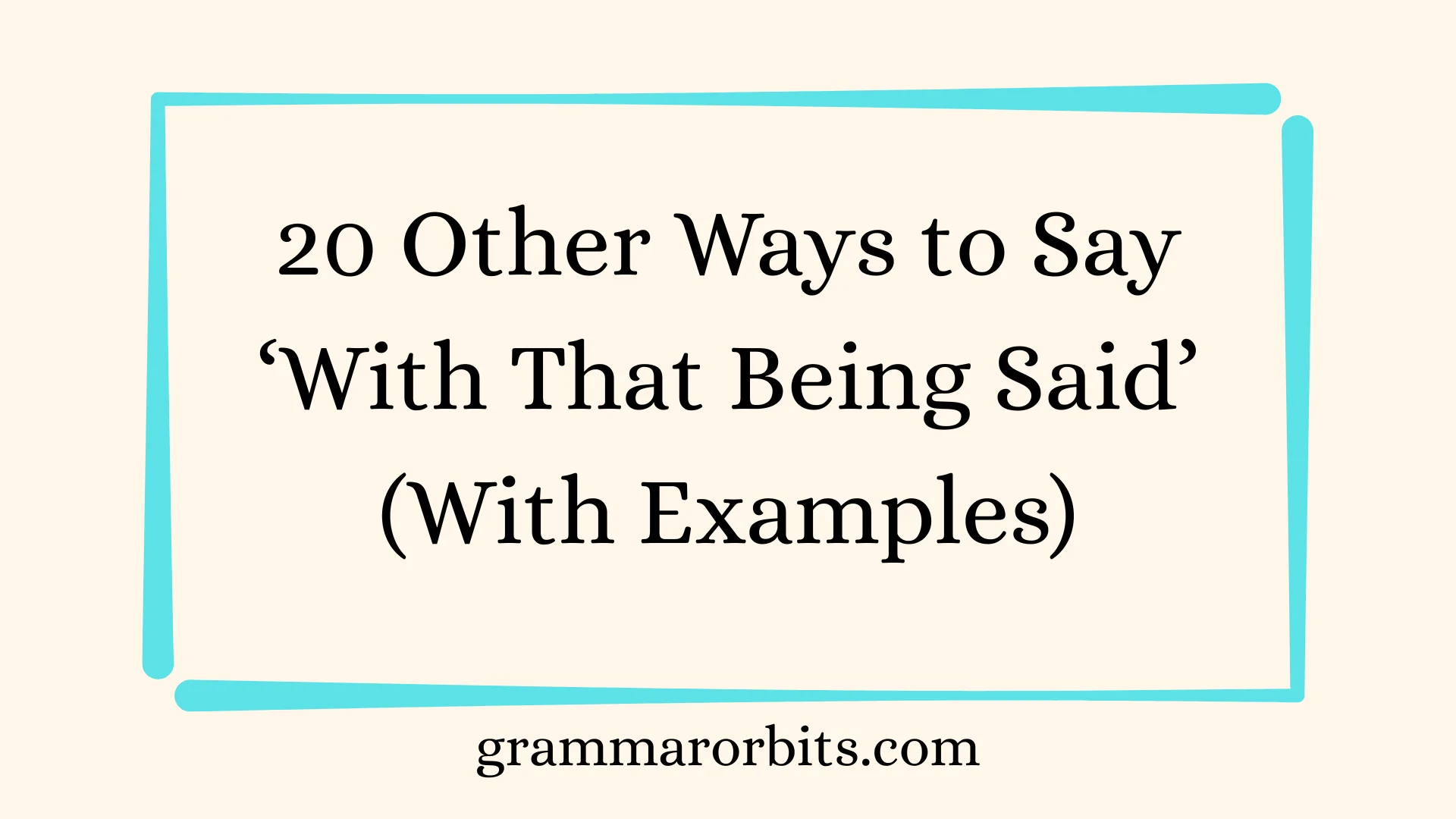 Other Ways to Say ‘With That Being Said’