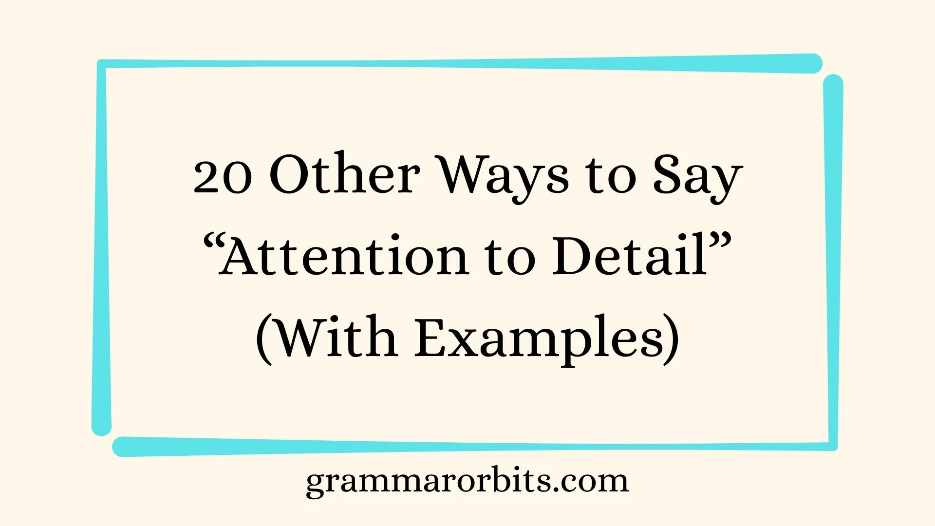 Other Ways to Say “Attention to Detail”