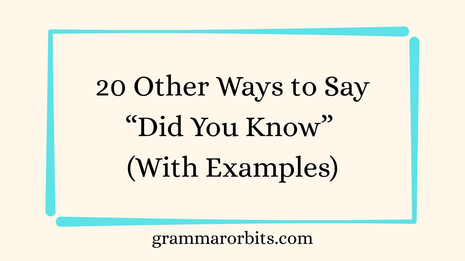 Other Ways to Say “Did You Know”