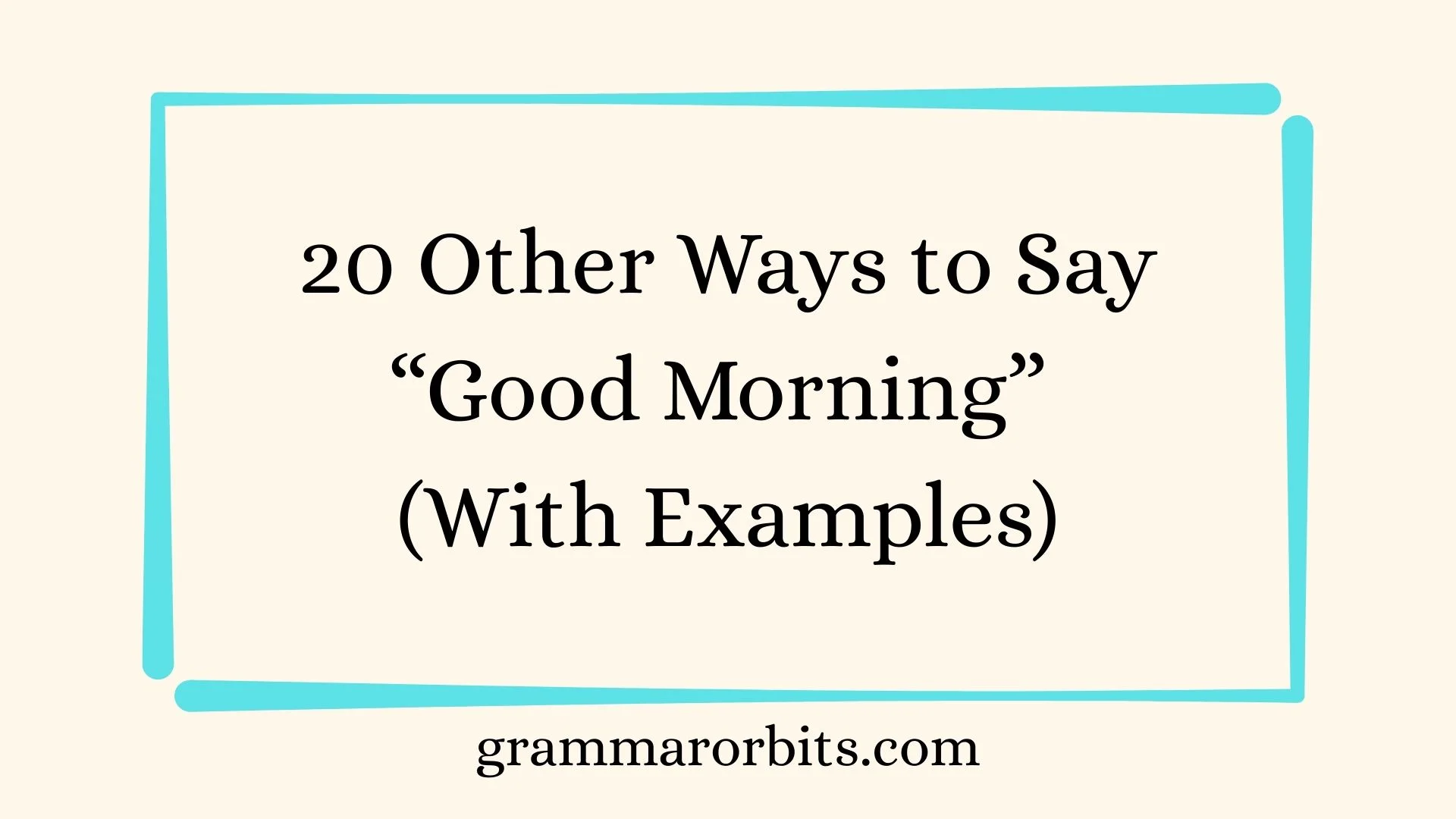 Other Ways to Say “Good Morning”