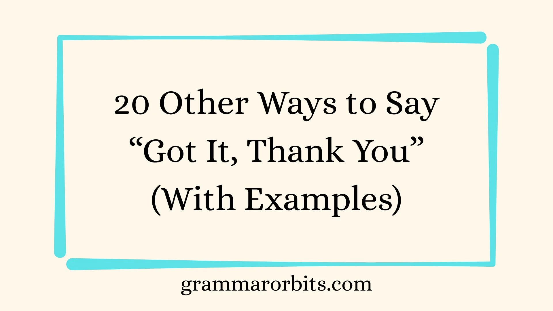 Other Ways to Say “Got It, Thank You”