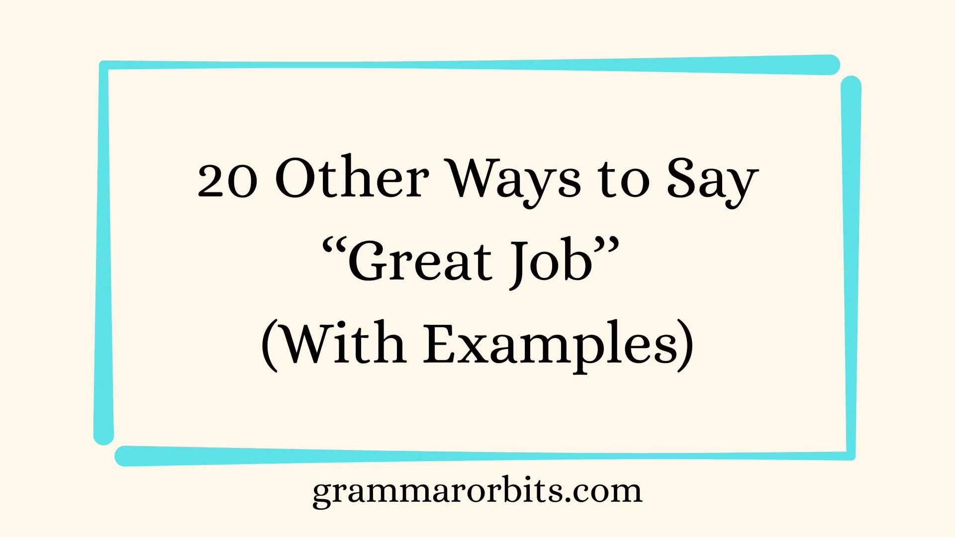 Other Ways to Say ‘‘Great Job’’