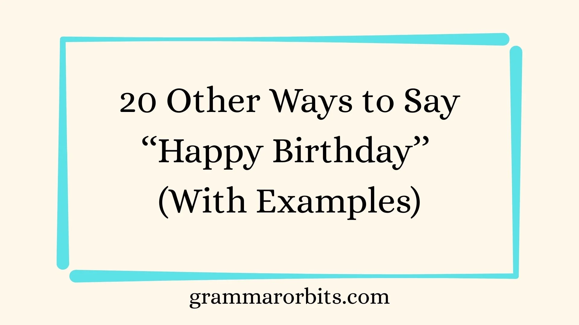 Other Ways to Say ‘‘Happy Birthday’’