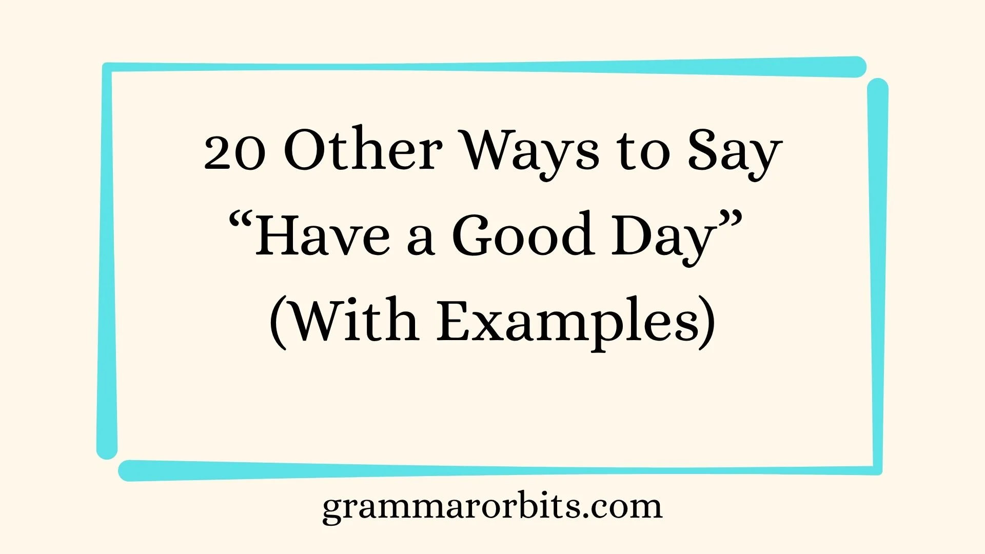 Other Ways to Say “Have a Good Day”