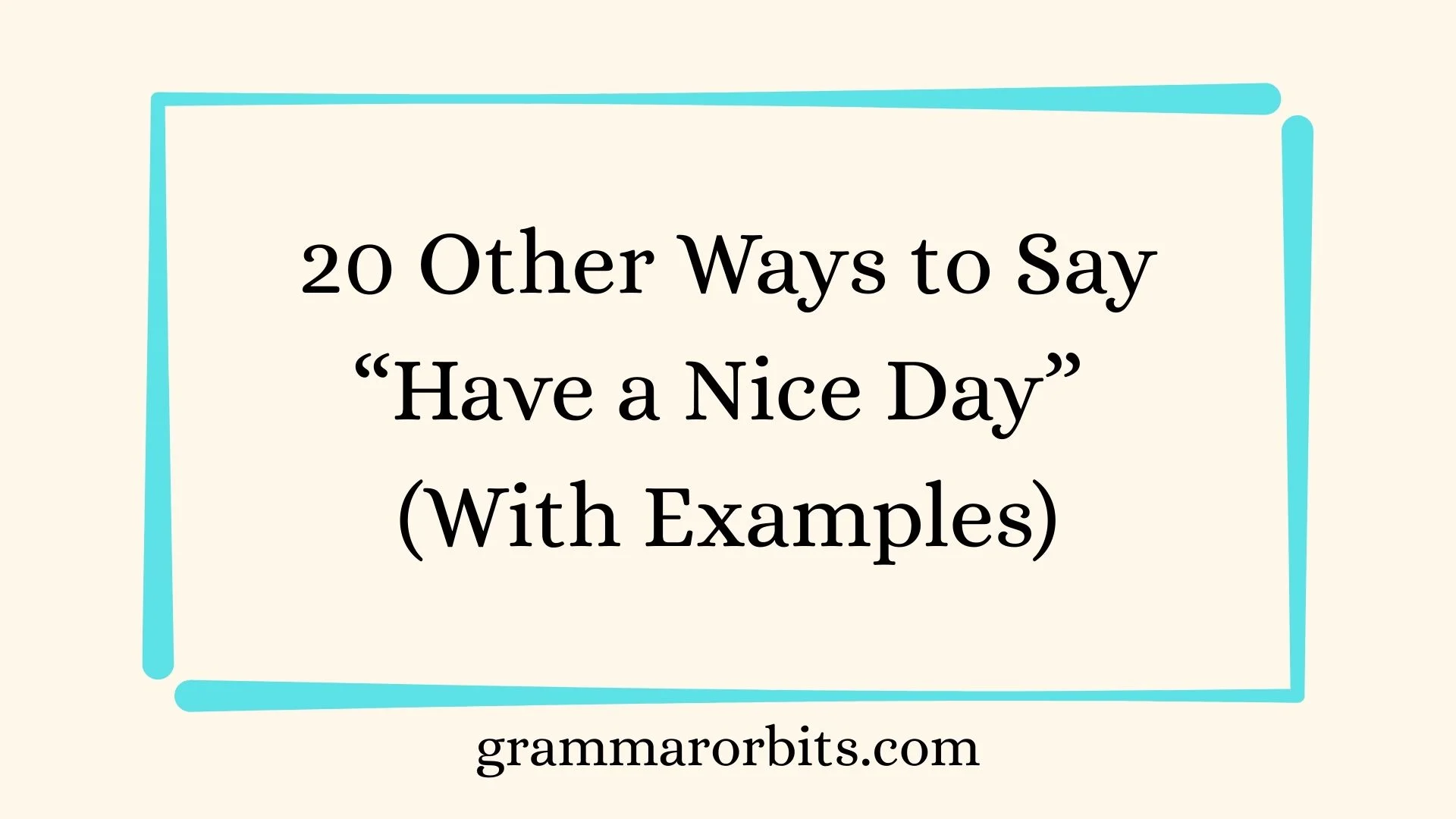 Other Ways to Say “Have a Nice Day”