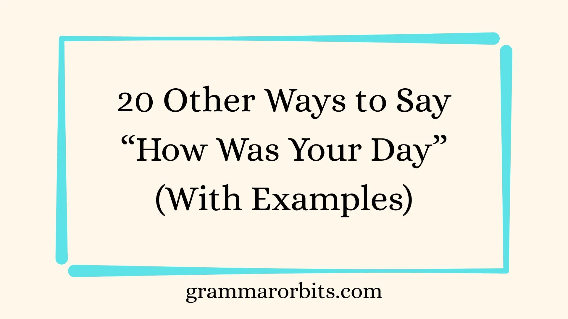 Other Ways to Say “How Was Your Day”