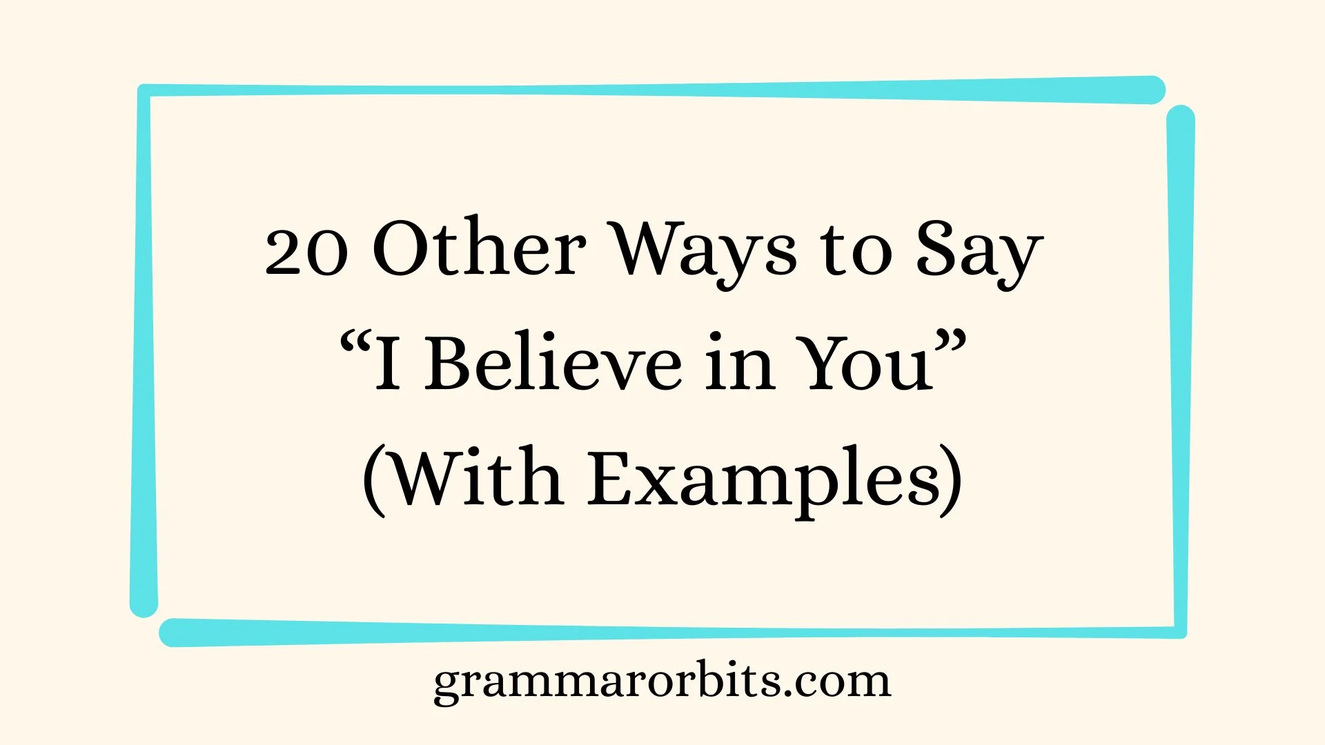 Other Ways to Say “I Believe in You”