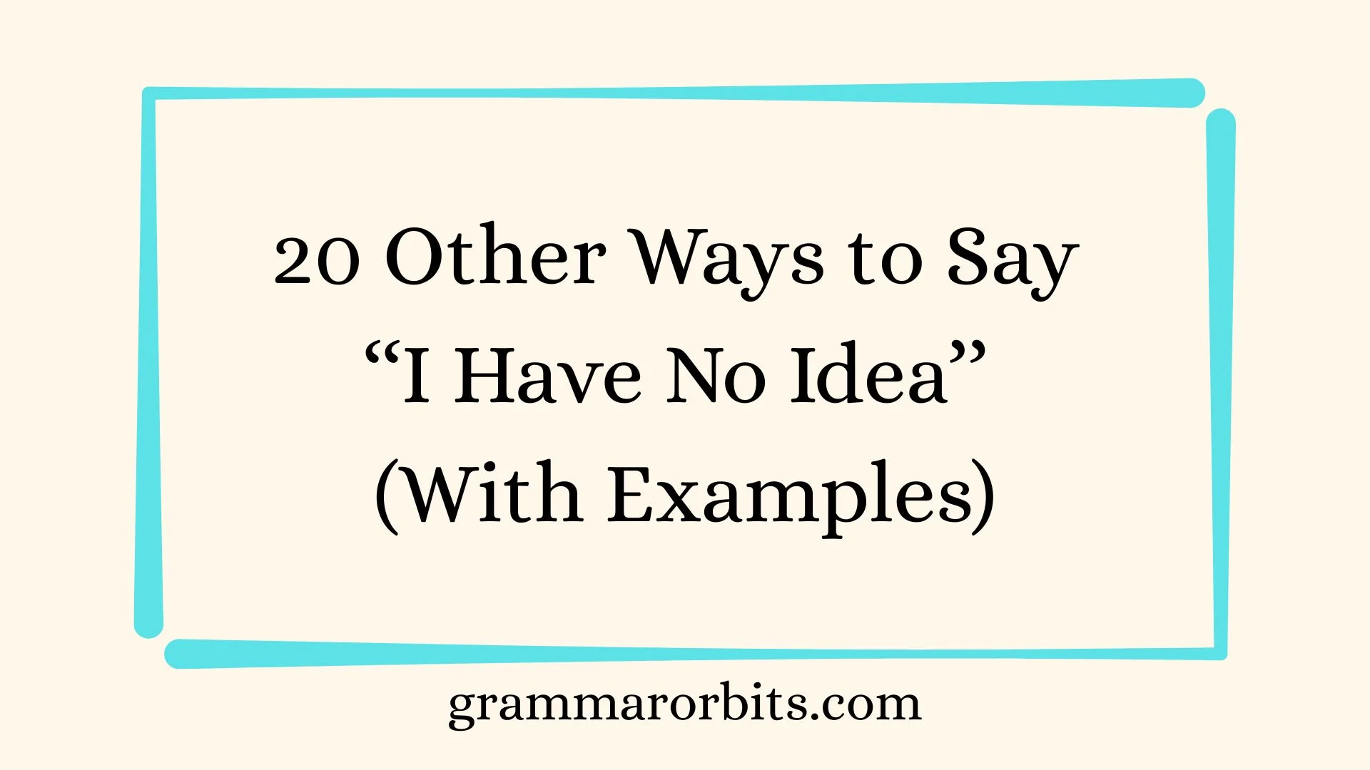 Other Ways to Say ‘‘I Have No Idea’’