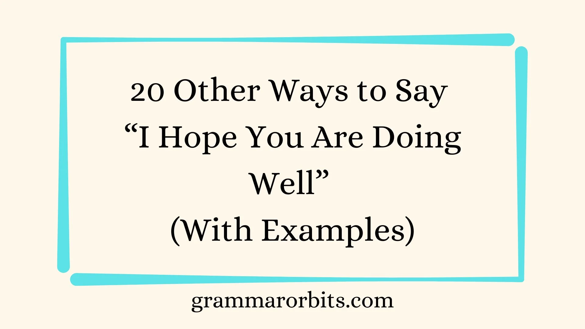 Other Ways to Say “I Hope You Are Doing Well”