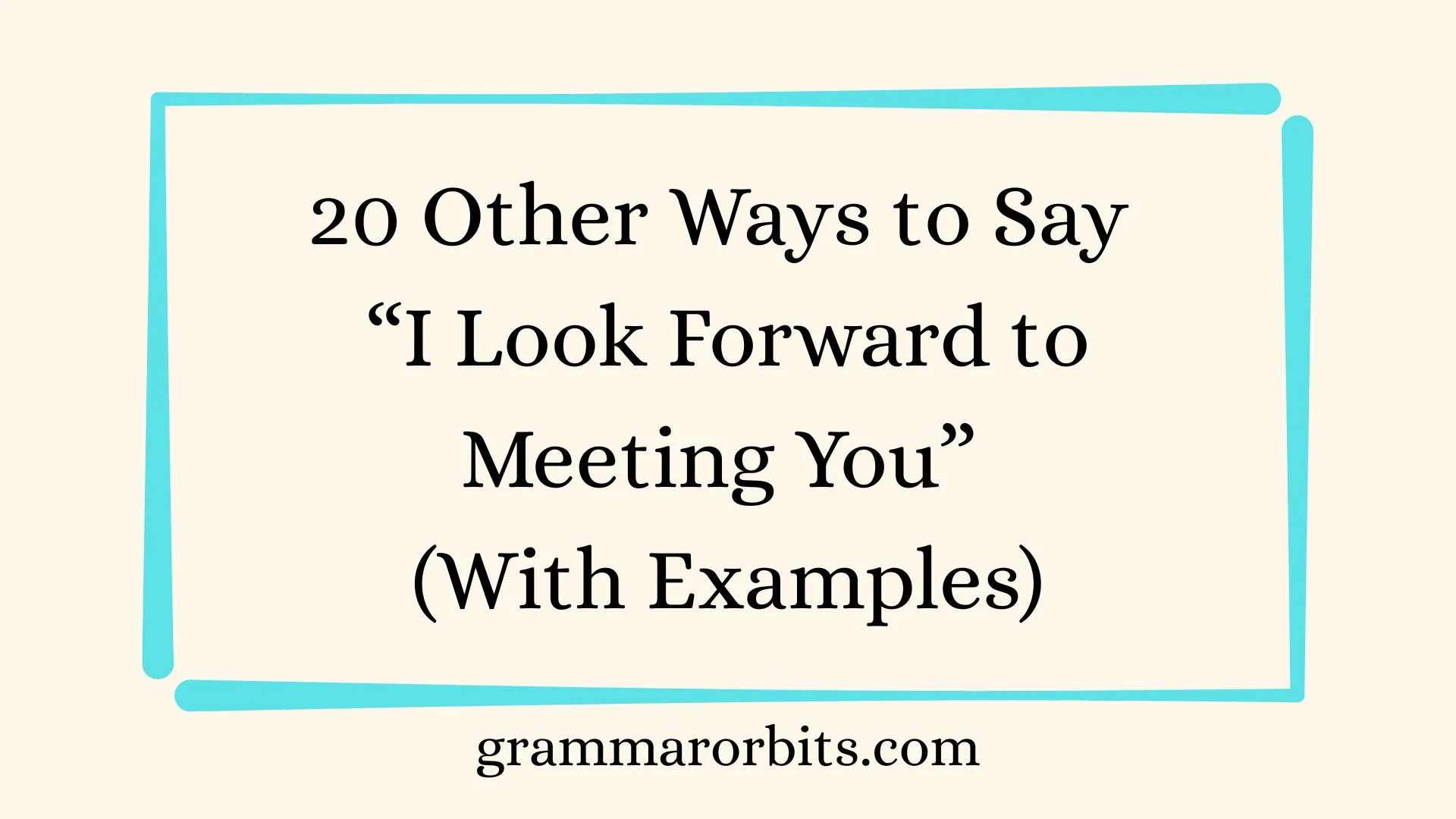 Other Ways to Say “I Look Forward to Meeting You”