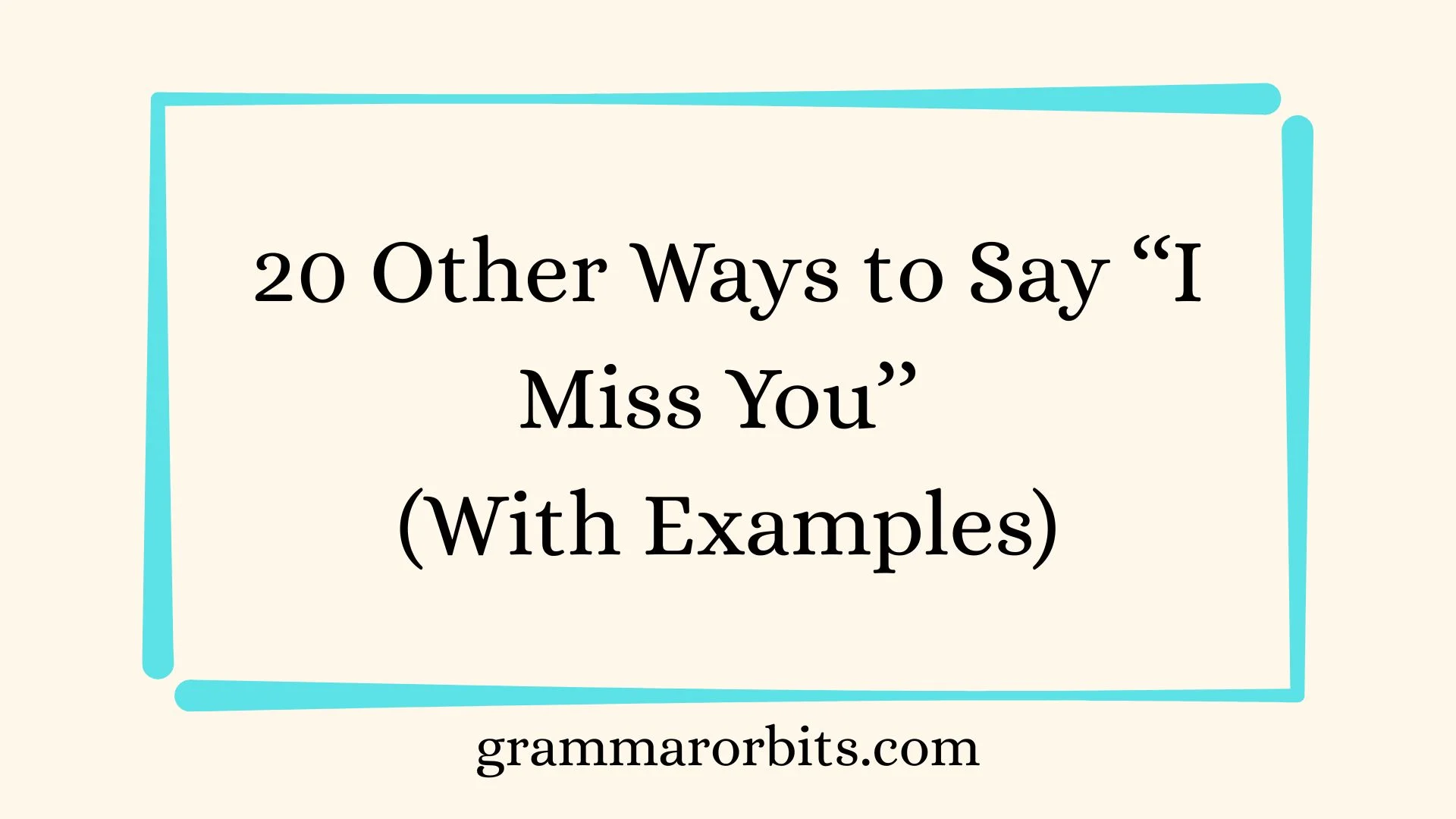 Other Ways to Say ‘‘I Miss You’’