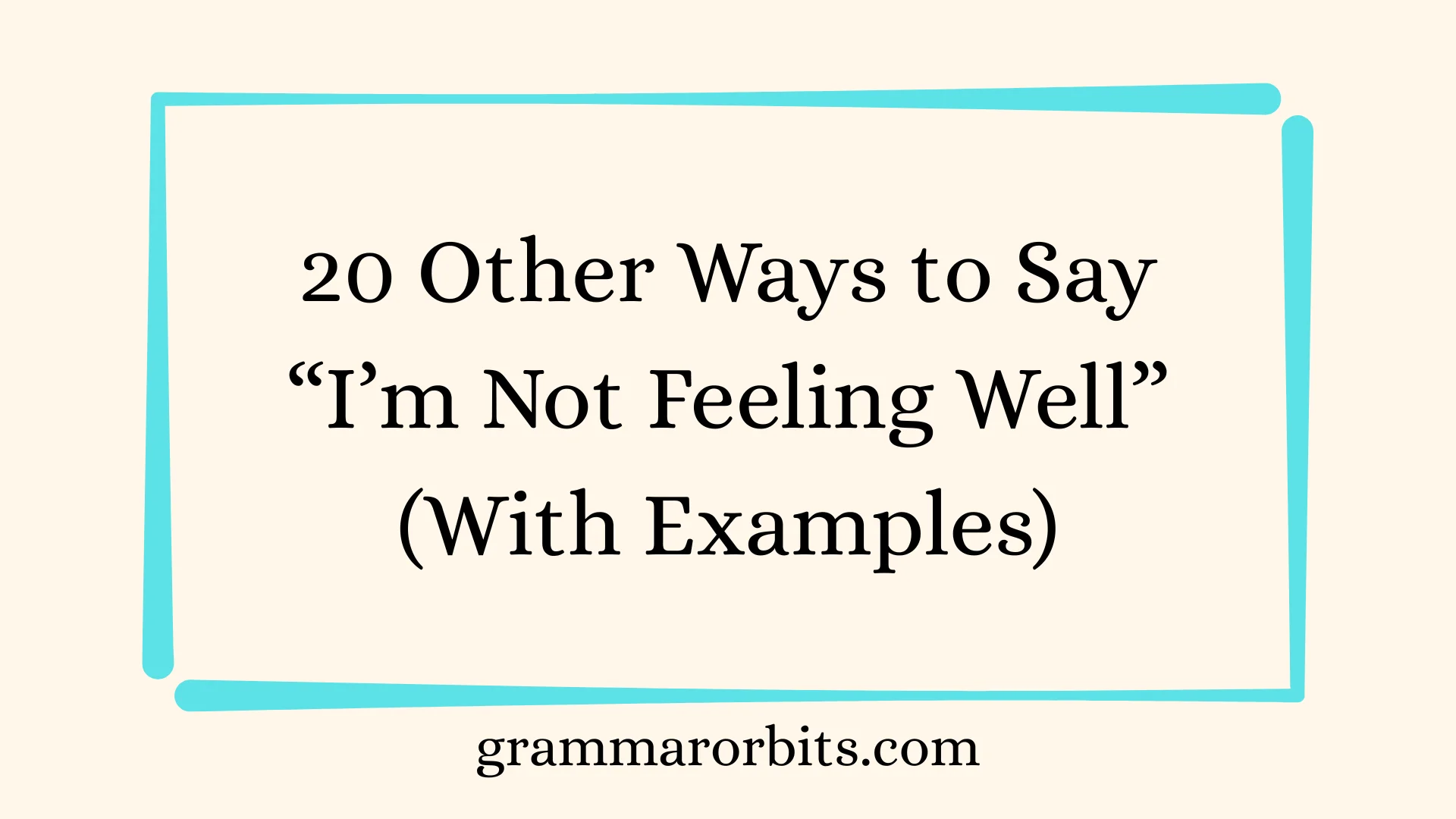 Other Ways to Say “I’m Not Feeling Well”