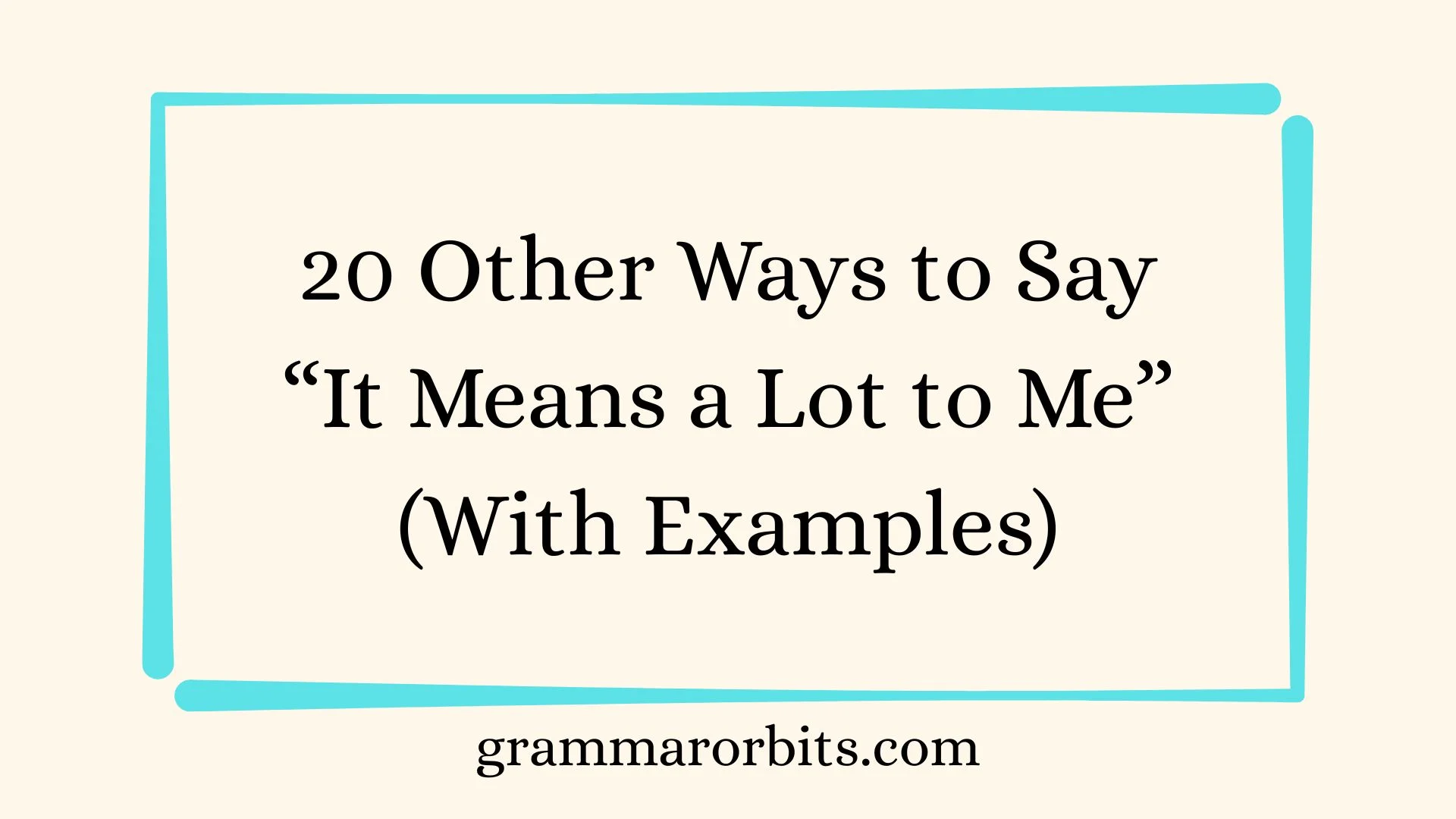 Other Ways to Say “It Means a Lot to Me”