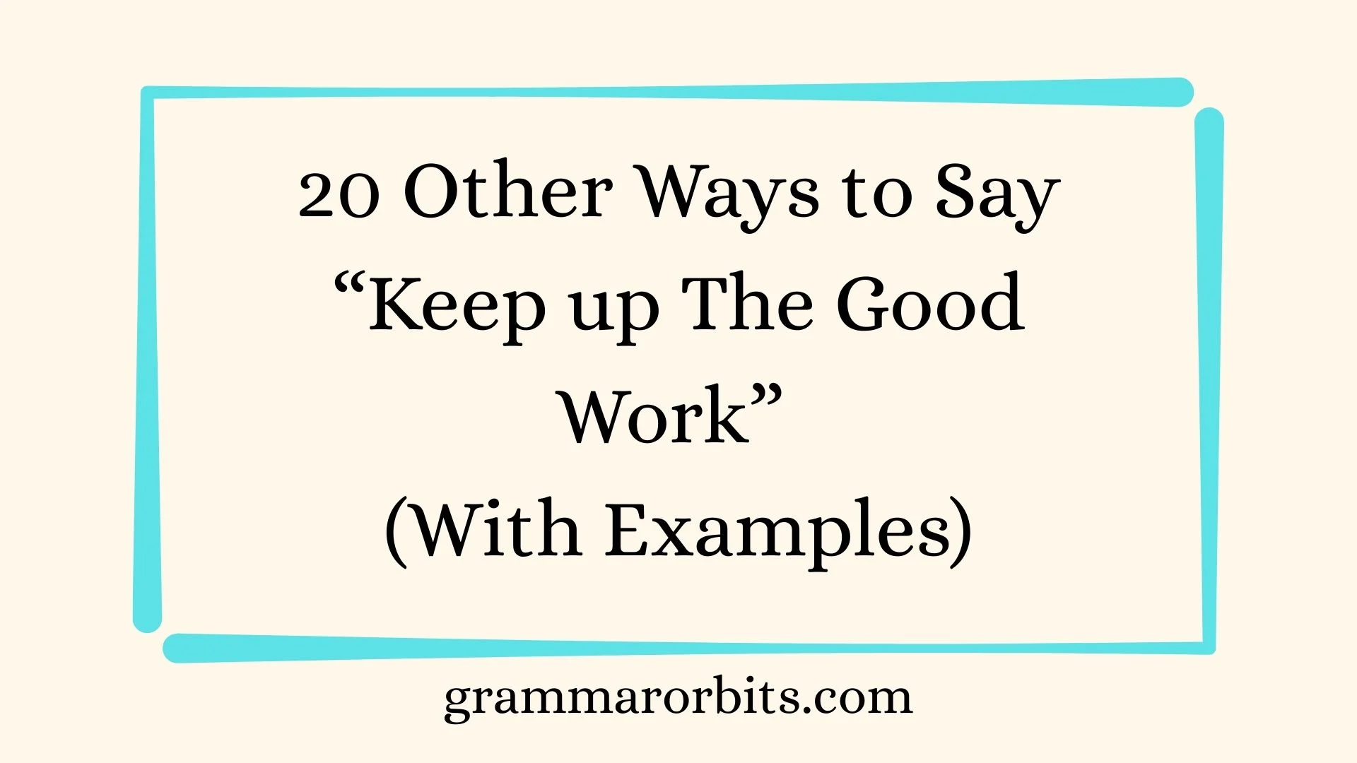 Other Ways to Say “Keep up The Good Work”