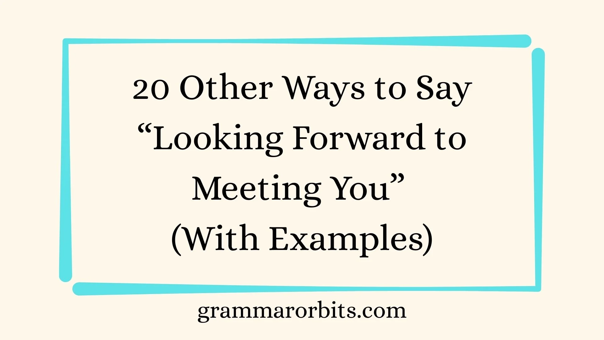 Other Ways to Say “Looking Forward to Meeting You”