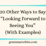 Other Ways to Say “Looking Forward to Seeing You”