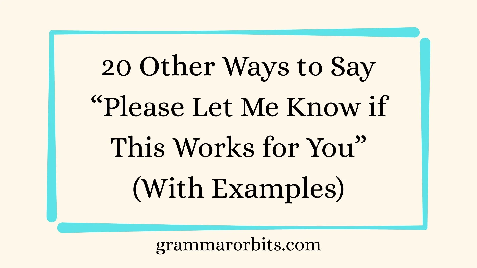 Other Ways to Say “Please Let Me Know if This Works for You”