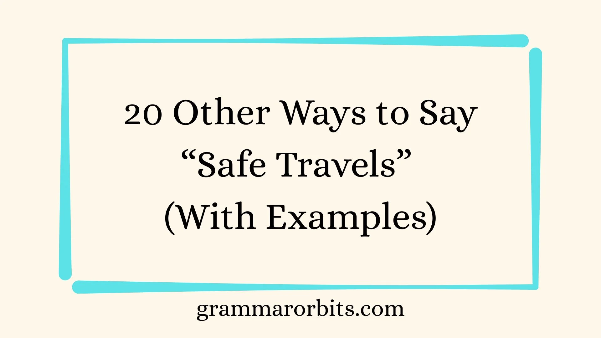 Other Ways to Say “Safe Travels”