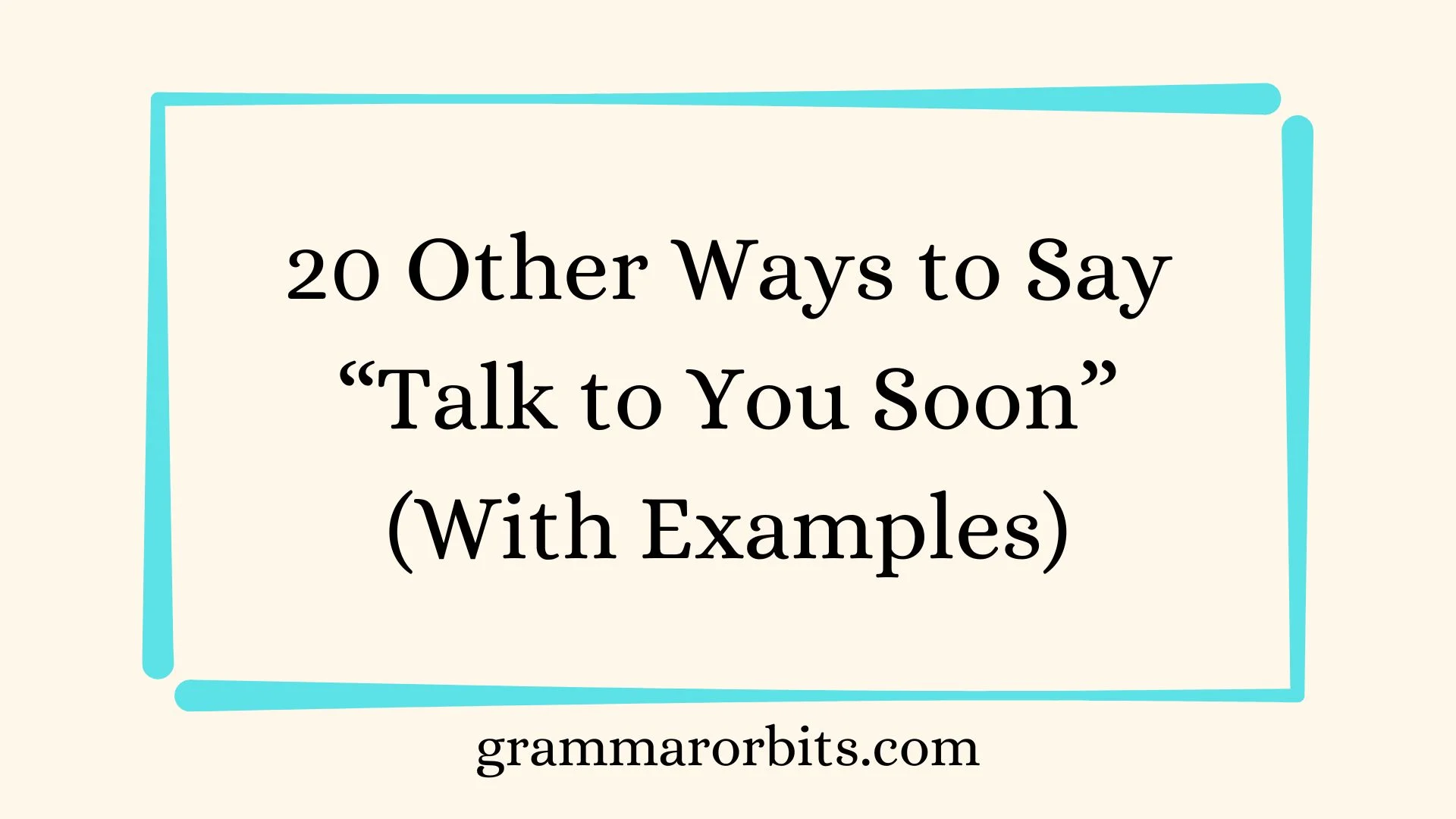 Other Ways to Say “Talk to You Soon”