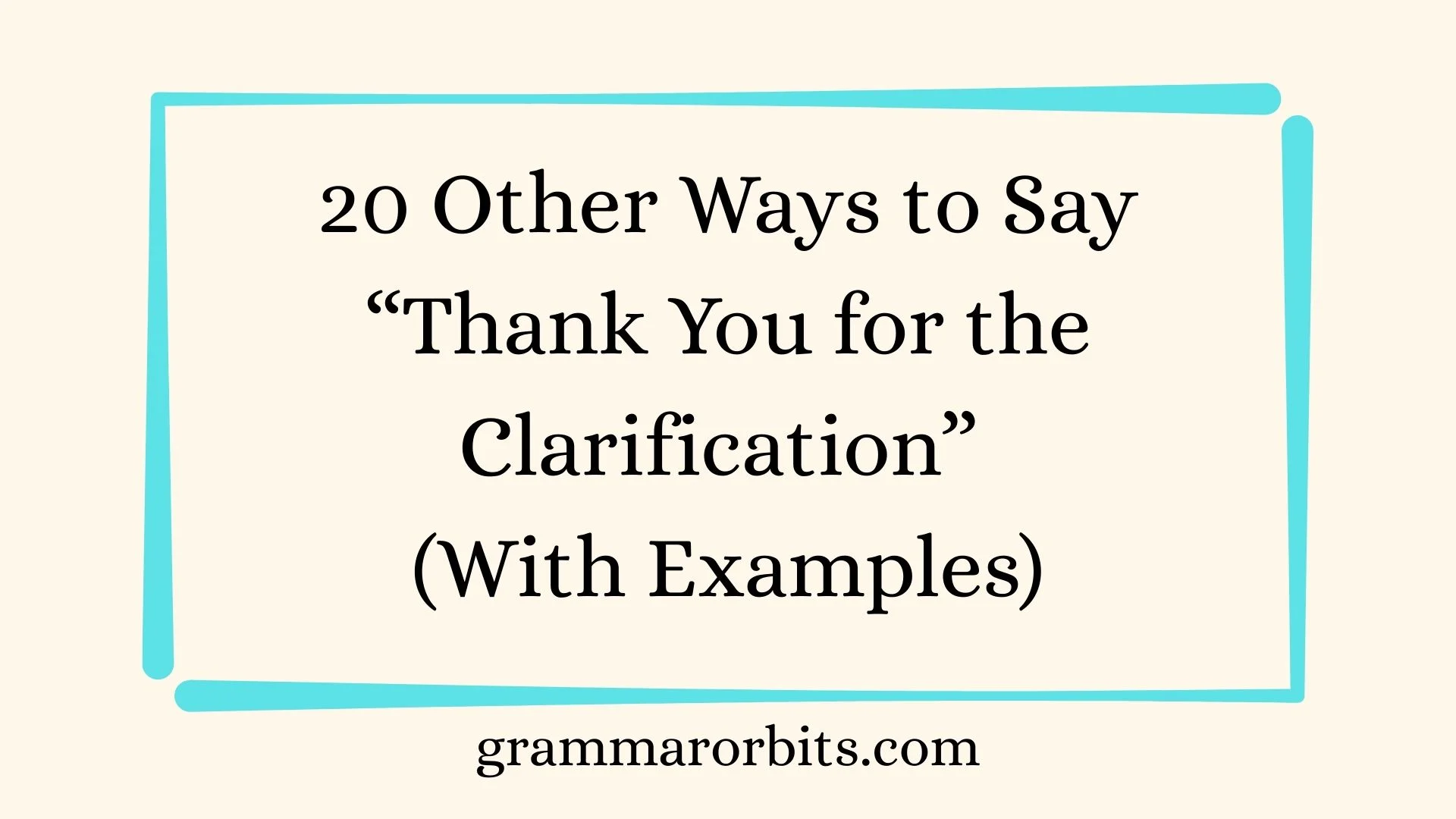 Other Ways to Say “Thank You for the Clarification”