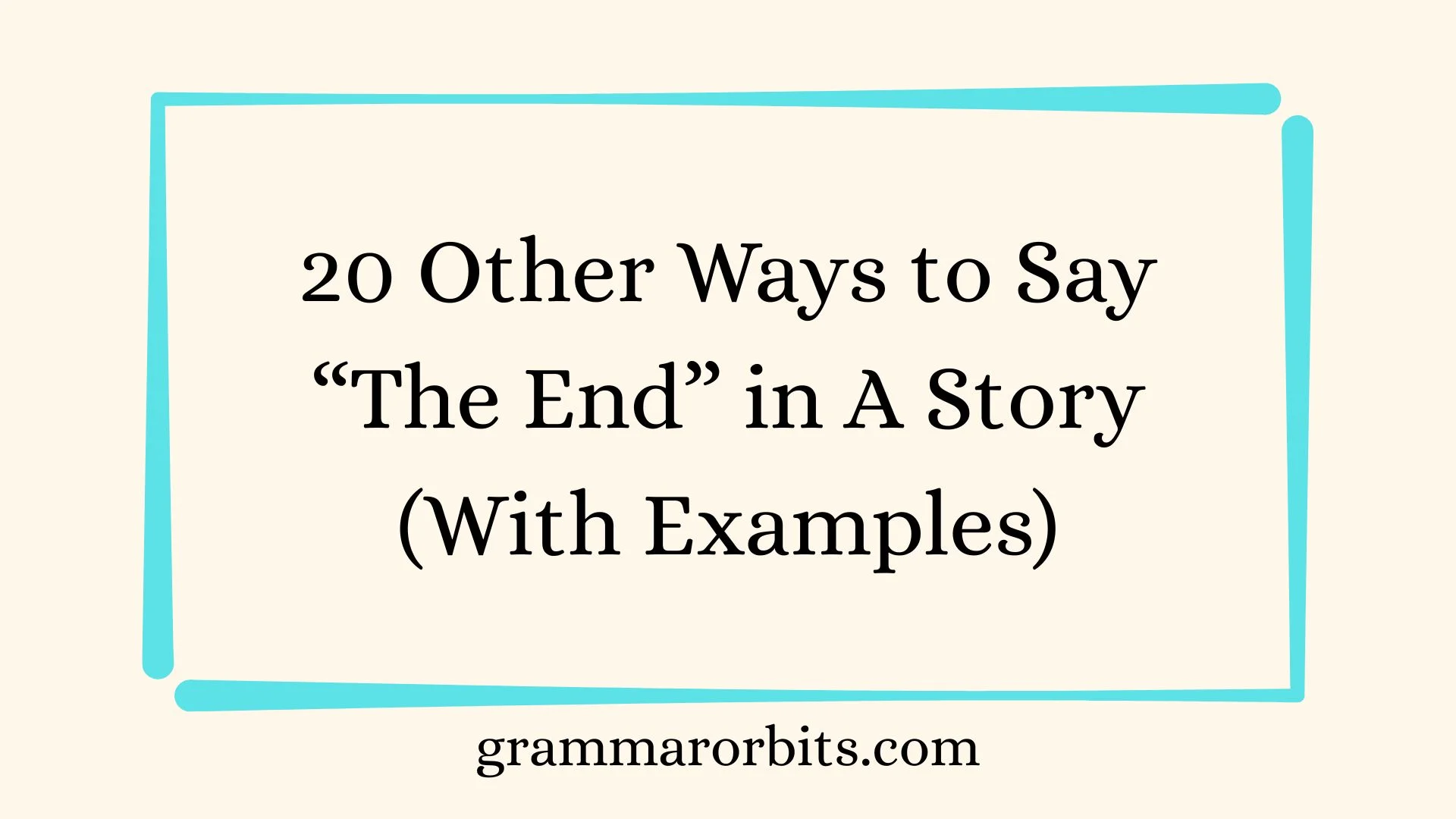 Other Ways to Say “The End” in A Story