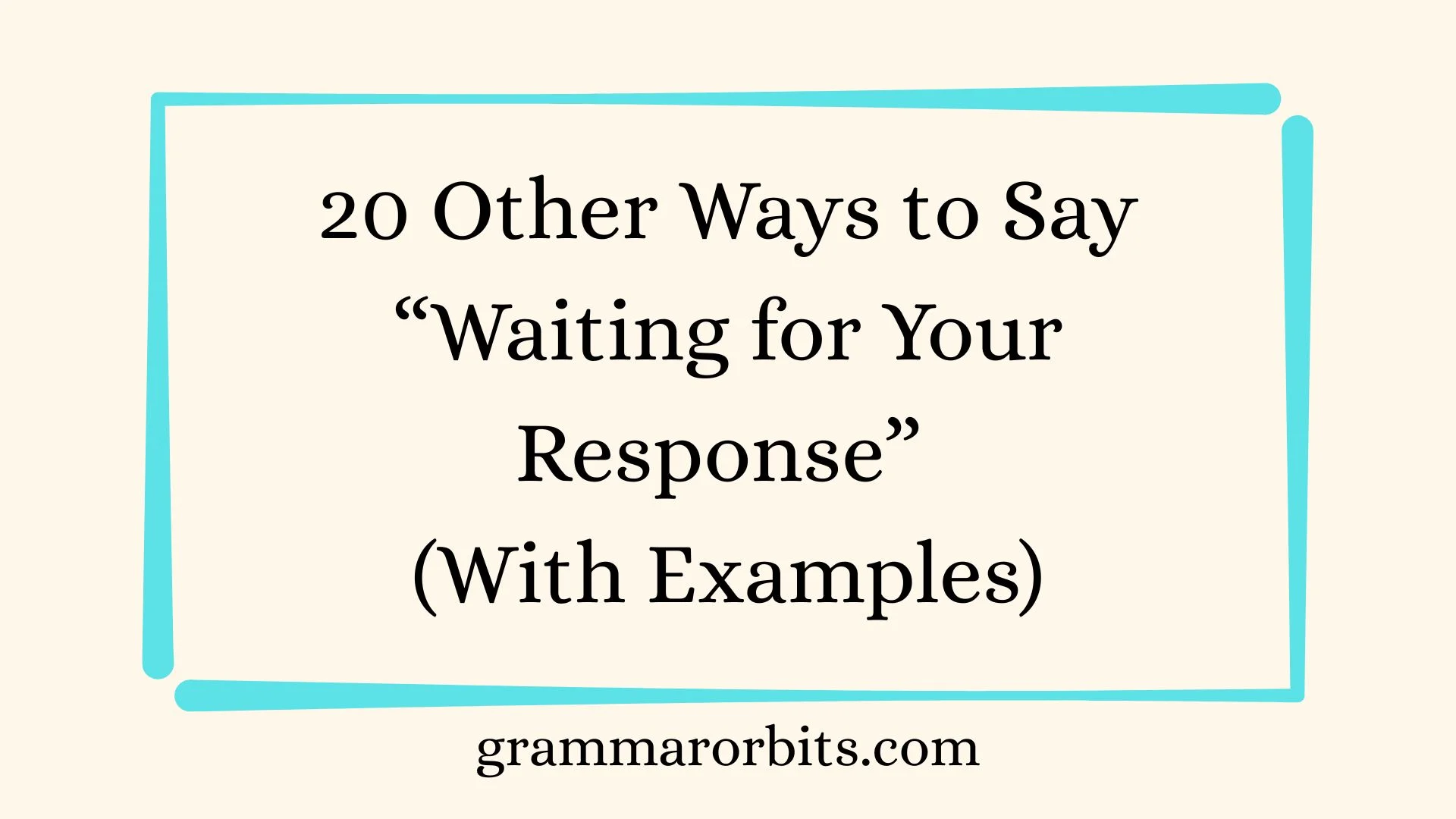 Other Ways to Say “Waiting for Your Response”