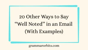Other Ways to Say ‘‘Well Noted’’ in an Email