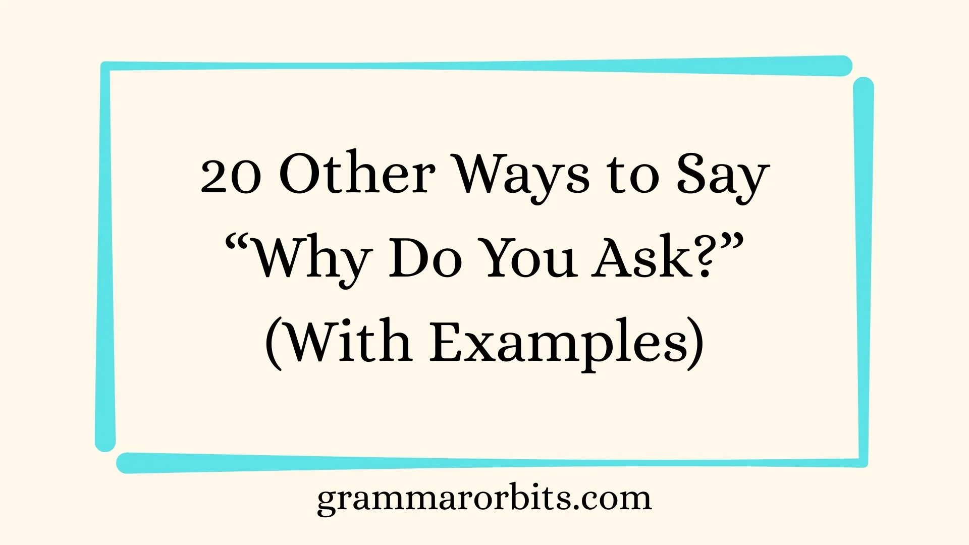 Other Ways to Say “Why Do You Ask?”