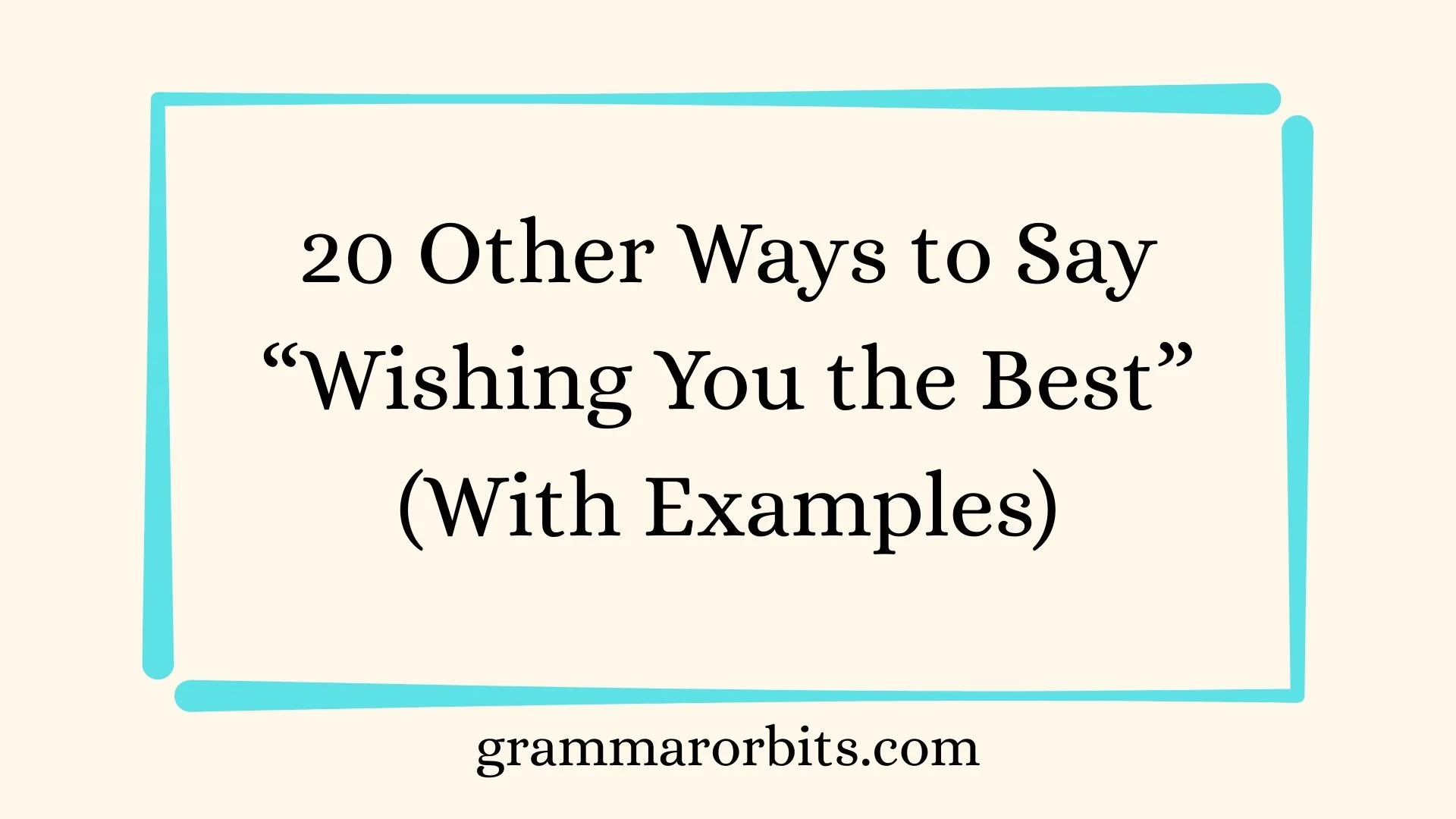 Other Ways to Say “Wishing You the Best”