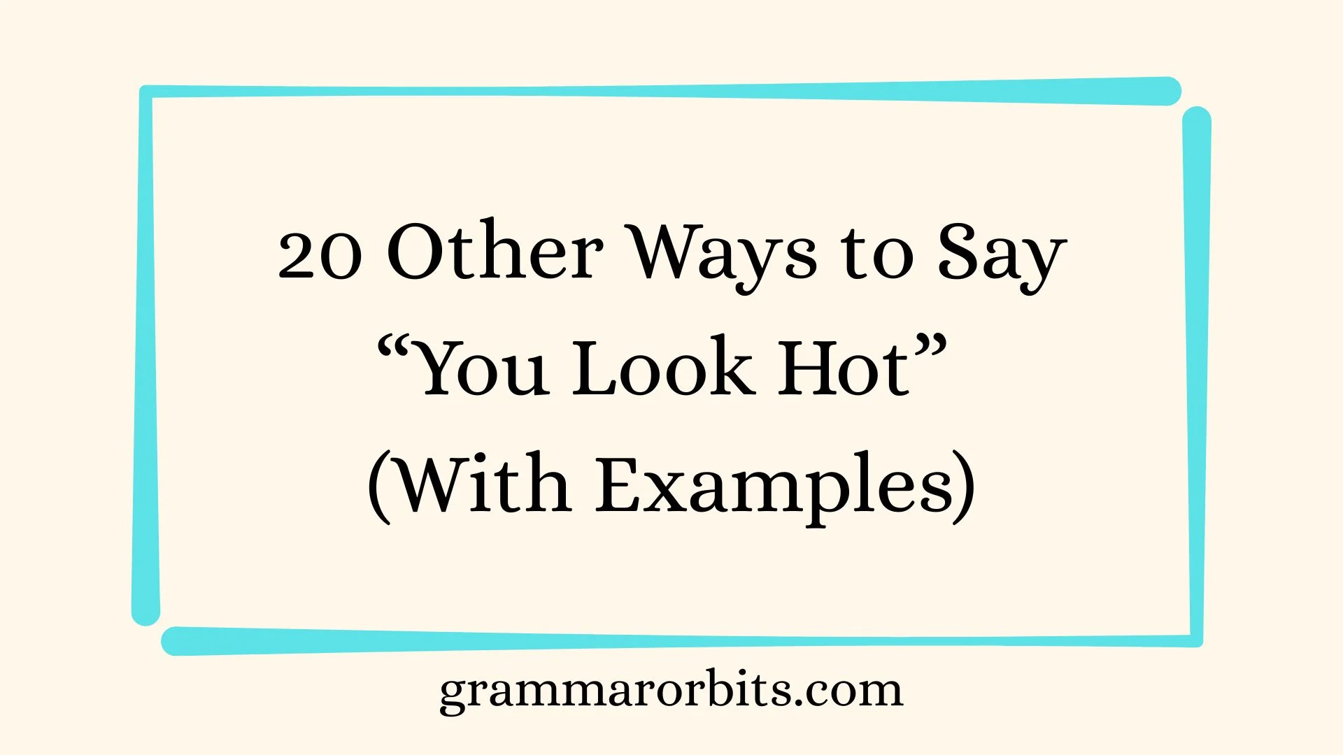 Other Ways to Say “You Look Hot”