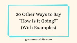 Other Ways to Say “How Is It Going?”