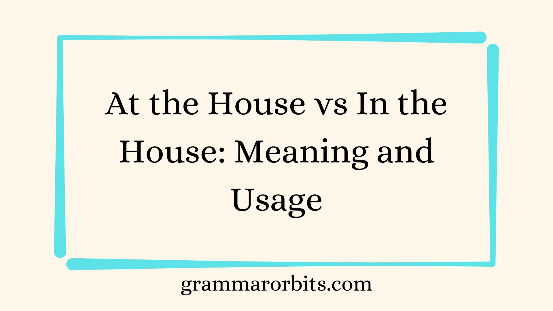 At the House vs In the House