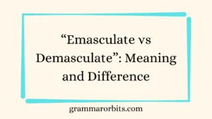 “Emasculate vs Demasculate”