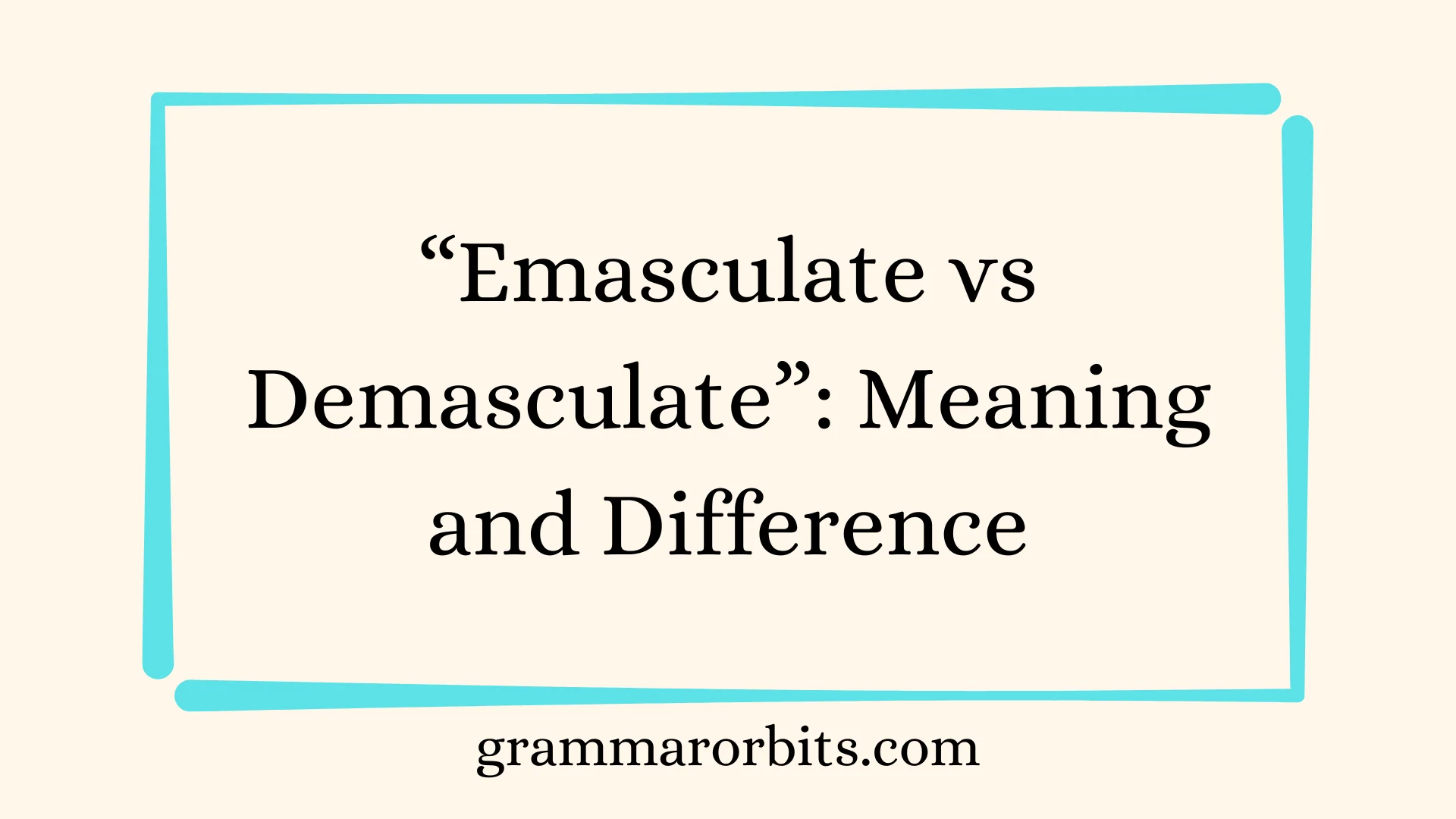 “Emasculate vs Demasculate”