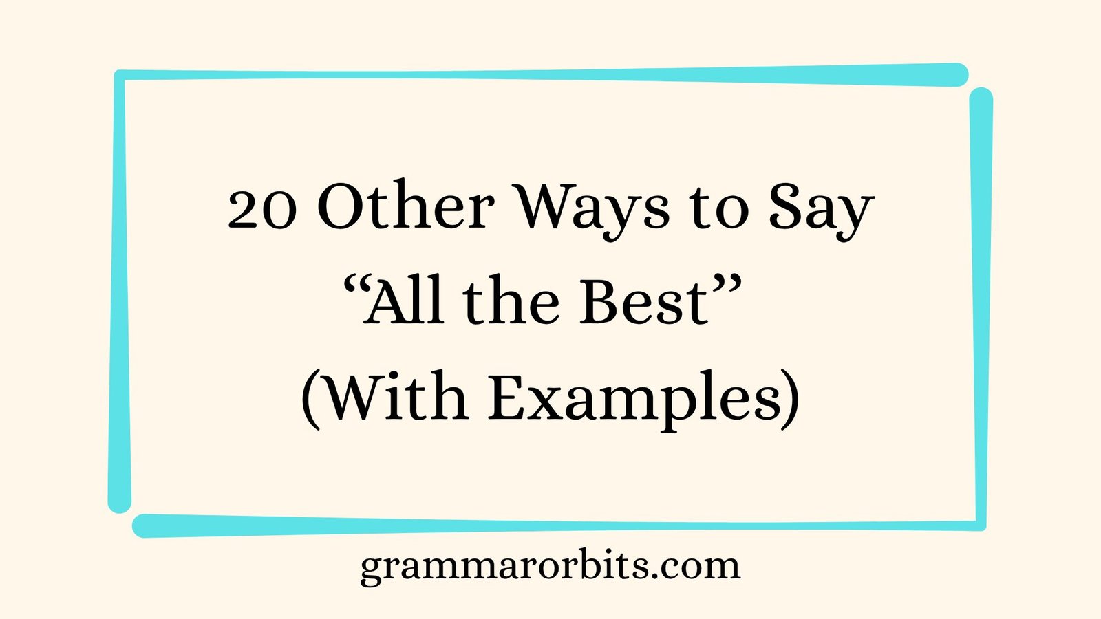 Other Ways to Say ‘‘All the Best’’