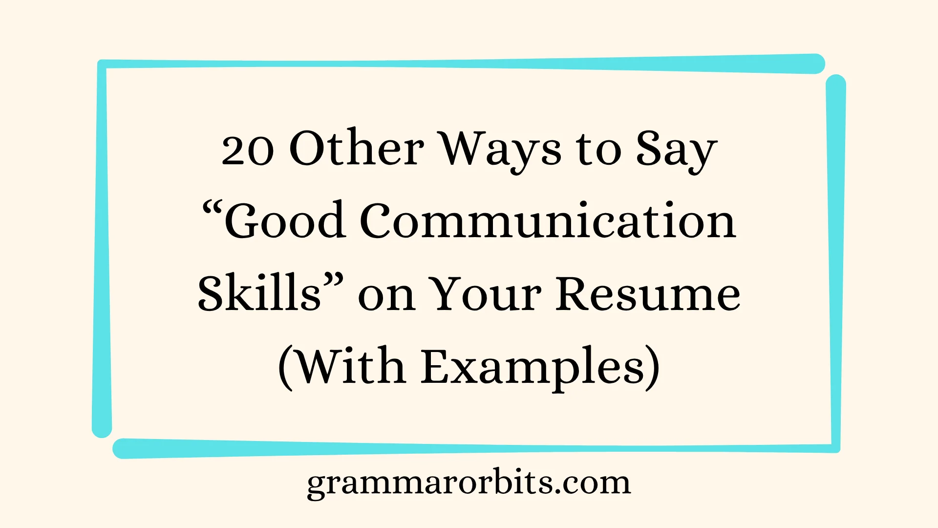 Other Ways to Say “Good Communication Skills” on Your Resume