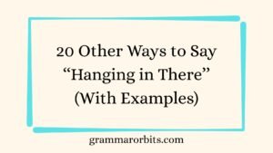 Other Ways to Say ‘‘Hanging in There’’