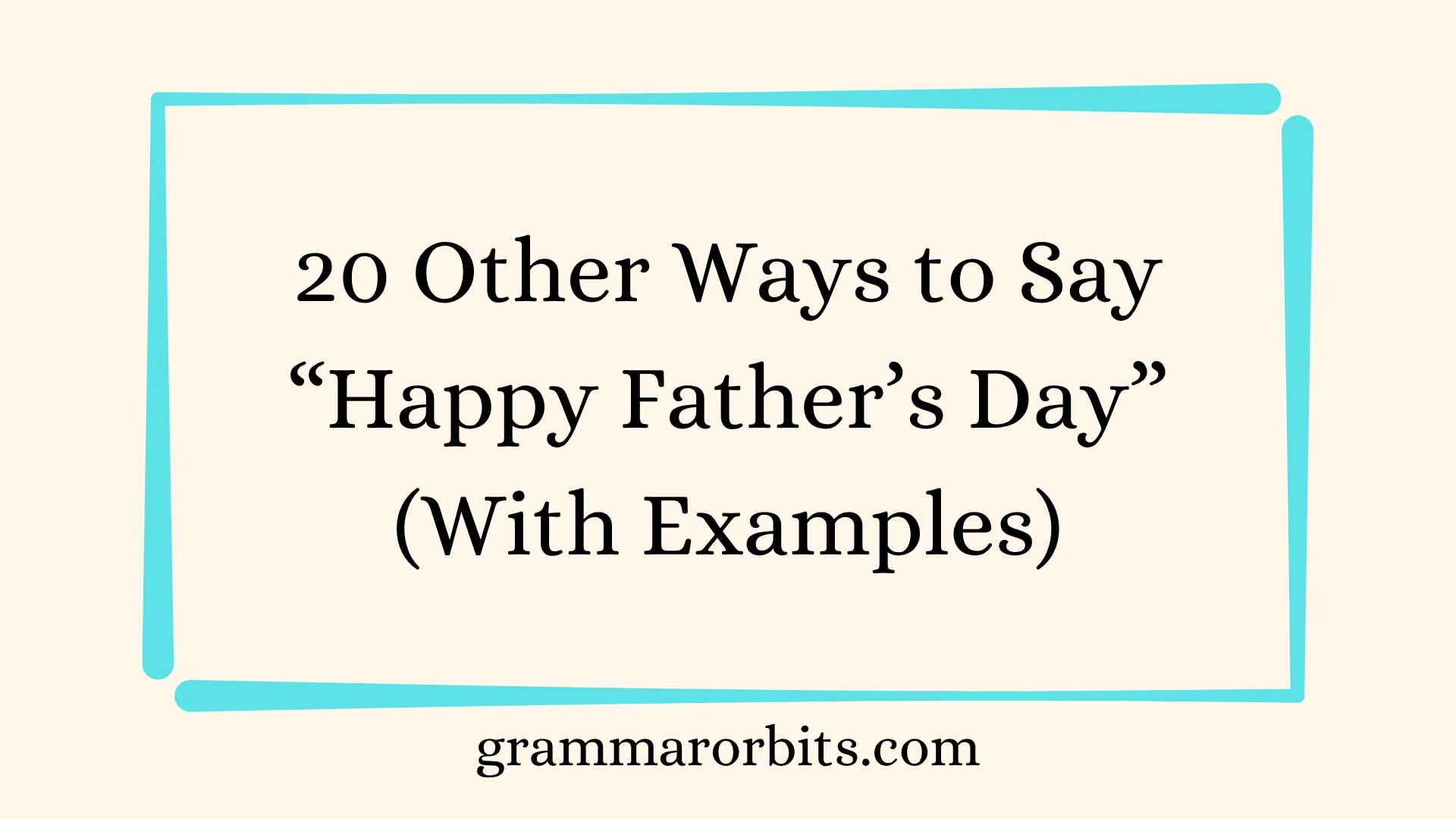 Other Ways to Say “Happy Father’s Day”