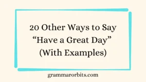 Other Ways to Say “Have a Great Day”