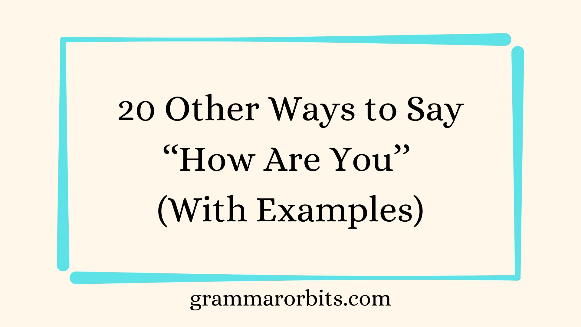 Other Ways to Say ‘‘How Are You’’