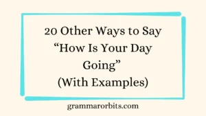 Other Ways to Say “How Is Your Day Going”