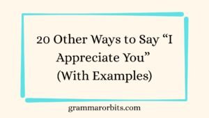 Other Ways to Say “I Appreciate You”