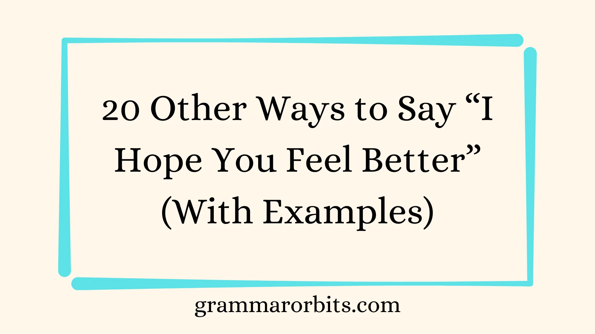Other Ways to Say “I Hope You Feel Better”